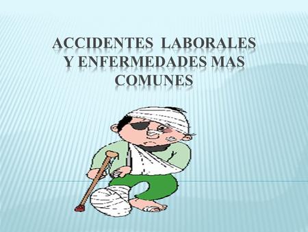 ACCIDENTES LABORALES Y ENFERMEDADES MAS COMUNES