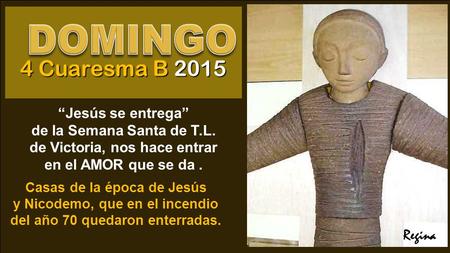 “Jesús se entrega” de la Semana Santa de T.L. de Victoria, nos hace entrar en el AMOR que se da. Regina 4 Cuaresma B 2015 Casas de la época de Jesús y.