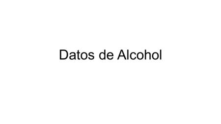 Datos de Alcohol.