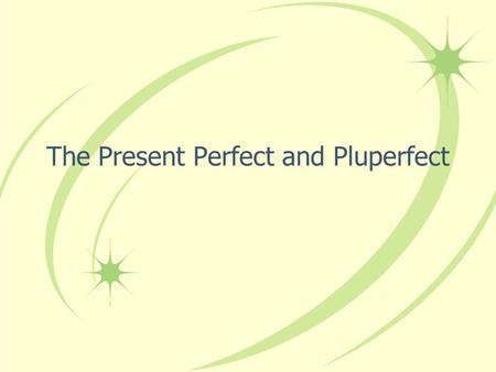 The Present Perfect and Pluperfect The Present Perfect In English we form the present perfect tense by combining have or has with the past participle.