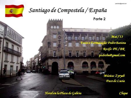 Santiago de Compostela / España Parte 2 Mai / 13 Fotos e Formatação: Pedro Batista Recife- PE / BR Hotel en la Plaza de GalíciaClique.