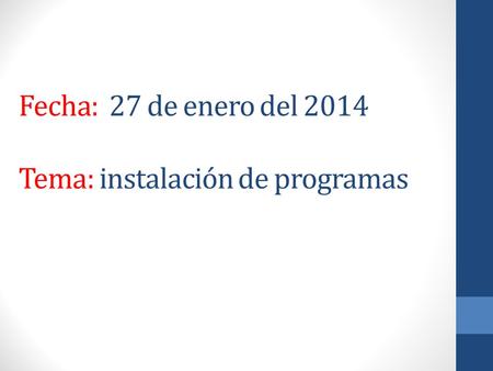 Fecha: 27 de enero del 2014 Tema: instalación de programas.