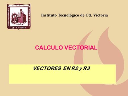 CALCULO VECTORIAL VECTORES EN R2 y R3