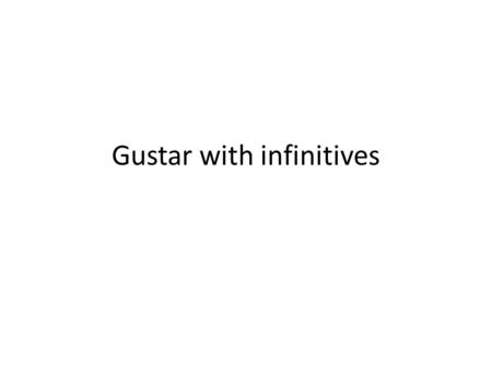Gustar with infinitives El Verbo “GUSTAR” En español gustar significa “to be pleasing” In English, the equivalent is “to like”