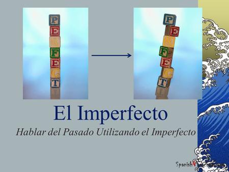 El Imperfecto Hablar del Pasado Utilizando el Imperfecto Spanish4Teachers.org.
