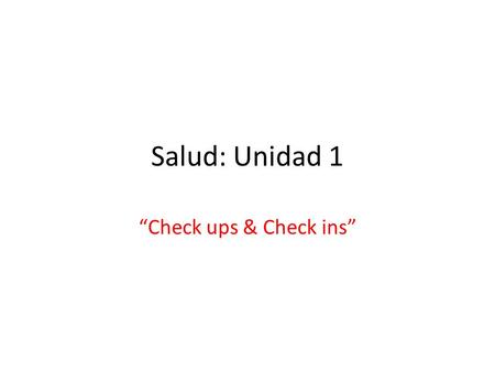 Salud: Unidad 1 “Check ups & Check ins”. Ways to introduce yourself: 1. Hola, me llamo Amanda. 2. Soy Amanda. 3. Mi nombre es Amanda.