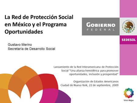 La Red de Protección Social en México y el Programa Oportunidades Lanzamiento de la Red Interamericana de Protección Social “Una alianza hemisférica para.