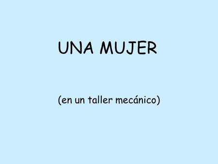 (en un taller mecánico)