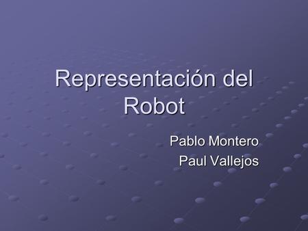 Representación del Robot Pablo Montero Paul Vallejos.
