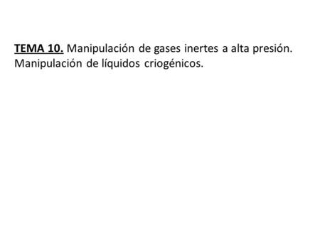 TEMA 10. Manipulación de gases inertes a alta presión
