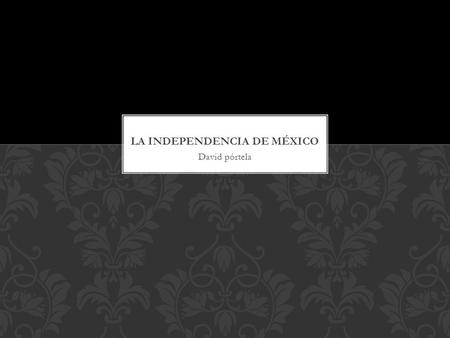La independencia de México