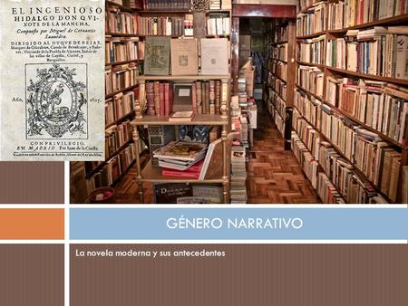 GÉNERO NARRATIVO La novela moderna y sus antecedentes.