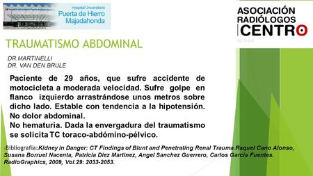TRAUMATISMO ABDOMINAL Paciente de 29 años, que sufre accidente de motocicleta a moderada velocidad. Sufre golpe en flanco izquierdo arrastrándose unos.