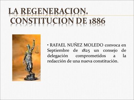 RAFAEL NUÑEZ MOLEDO convoca en Septiembre de 1825 un consejo de delegación comprometidos a la redacción de una nueva constitución.