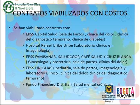 CONTRATOS VIABILIZADOS CON COSTOS Se han viabilizado contratos con: EPSS Capital Salud (Sala de Partos, clínica del dolor, clínica del diagnostico temprano,