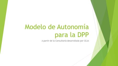 Modelo de Autonomía para la DPP A partir de la Consultoría desarrollada por CEJA.