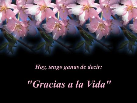 Hoy, tengo ganas de decir: