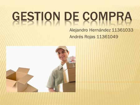 Alejandro Hernández 11361033 Andrés Rojas 11361049.