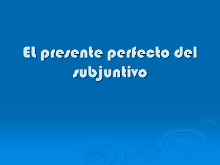 EL presente perfecto del subjuntivo. ¿Es verdad que tú y tus amigos _________ ___________ (dejar) de hablarse?