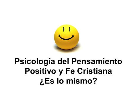 Psicología del Pensamiento Positivo y Fe Cristiana ¿Es lo mismo?