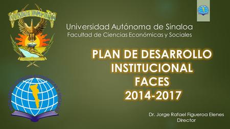 Universidad Autónoma de Sinaloa Facultad de Ciencias Económicas y Sociales Dr. Jorge Rafael Figueroa Elenes Director.
