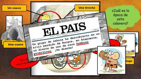 ¿Qué vemos? Un andamiaje ¿Dónde se encuentran andamiajes? Las obras Aquí ¿Dónde pasa la escena? Una cueva ¿Quiénes son los personajes? Un casco Una brocha.