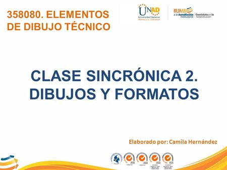 CLASE SINCRÓNICA 2. DIBUJOS Y FORMATOS Elaborado por: Camila Hernández
