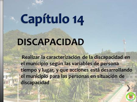 DISCAPACIDAD Realizar la caracterización de la discapacidad en el municipio según las variables de persona tiempo y lugar, y que acciones está desarrollando.