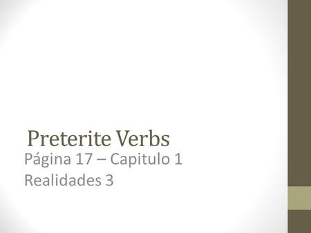 Preterite Verbs Página 17 – Capitulo 1 Realidades 3.