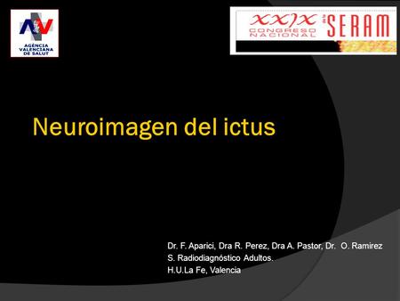 Neuroimagen del ictus Dr. F. Aparici, Dra R. Perez, Dra A. Pastor, Dr. O. Ramirez S. Radiodiagnóstico Adultos. H.U.La Fe, Valencia.