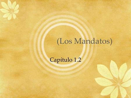 (Los Mandatos) Capítulo 1.2. I command you to… Mandatos afirmativos informales Informal tú commands.