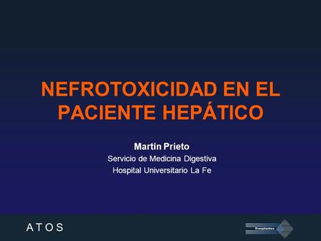 A T O S NEFROTOXICIDAD EN EL PACIENTE HEPÁTICO Martín Prieto Servicio de Medicina Digestiva Hospital Universitario La Fe.
