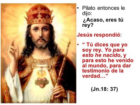 Pilato entonces le dijo: