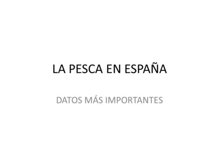 LA PESCA EN ESPAÑA DATOS MÁS IMPORTANTES.