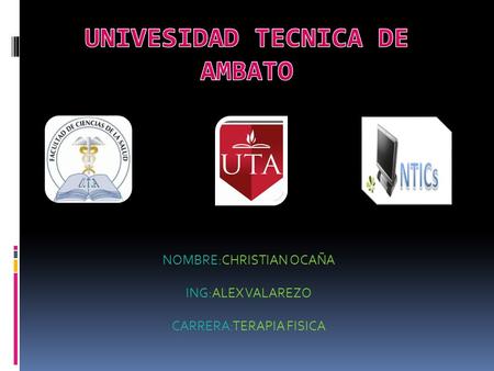 NOMBRE:CHRISTIAN OCAÑA ING:ALEX VALAREZO CARRERA:TERAPIA FISICA.