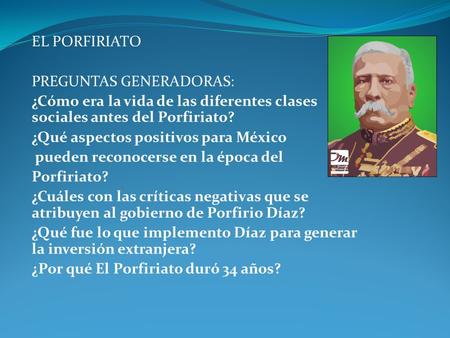 EL PORFIRIATO PREGUNTAS GENERADORAS: