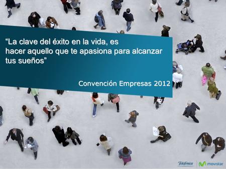 Convención Empresas 2012 “La clave del éxito en la vida, es hacer aquello que te apasiona para alcanzar tus sueños”