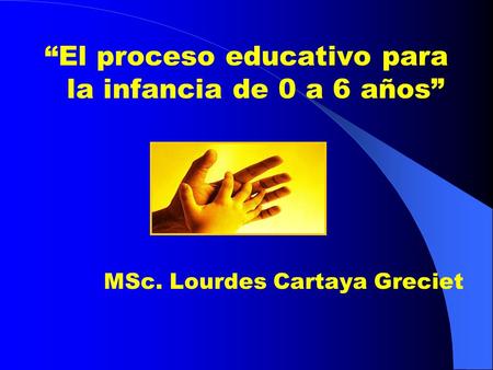 “El proceso educativo para la infancia de 0 a 6 años”