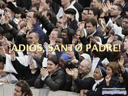 ¡ADIÓS, SANTO PADRE!. «Os he buscado. Ahora vosotros habéis venido a verme. Y os doy las gracias».