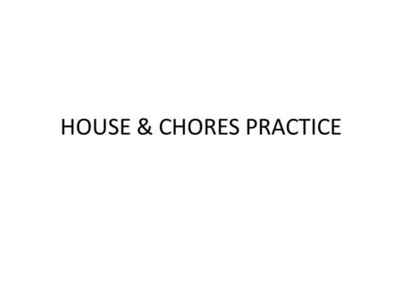 HOUSE & CHORES PRACTICE. Select the better choice and write your answer in the grid.