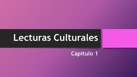 Lecturas Culturales Capítulo 1. El Quijote El Quijote es una novela española. El autor es Miguel de Cervantes Saavedra. La Mancha es una región de España.