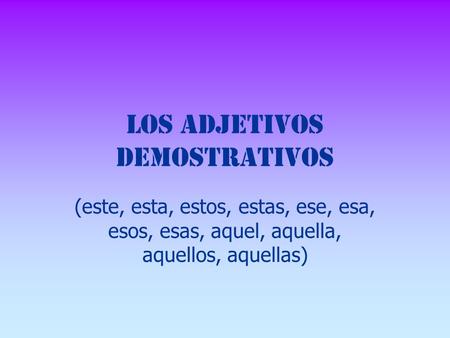 Los Adjetivos Demostrativos