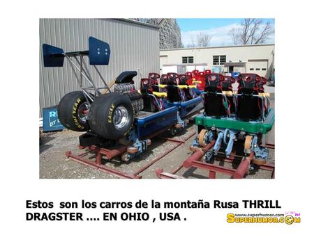 Estos son los carros de la montaña Rusa THRILL DRAGSTER …. EN OHIO, USA.