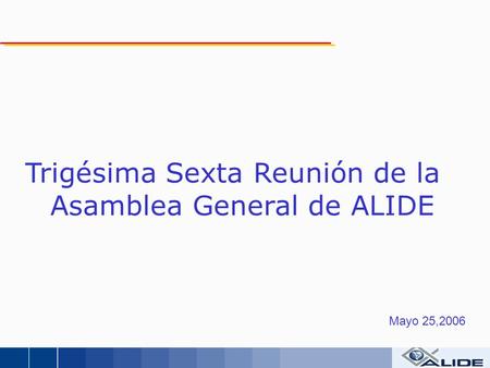 Mayo 25,2006 Trigésima Sexta Reunión de la Asamblea General de ALIDE.