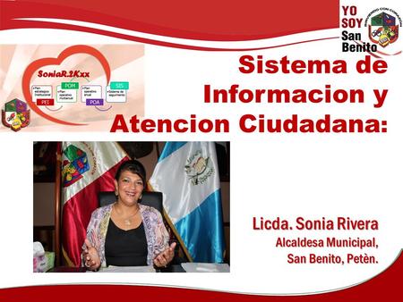 Sistema de Informacion y Atencion Ciudadana : Licda. Sonia Rivera Alcaldesa Municipal, San Benito, Petèn.