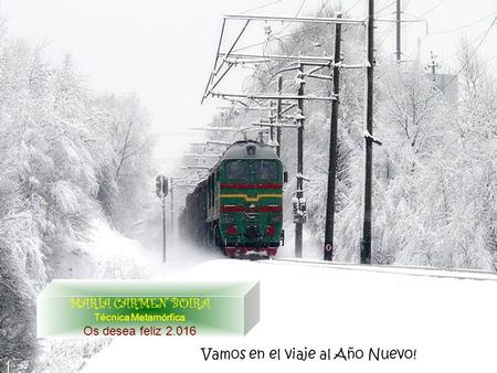 MARÍA CARMEN BOIRA Técnica Metamórfica Os desea feliz 2.016 Vamos en el viaje al Año Nuevo!