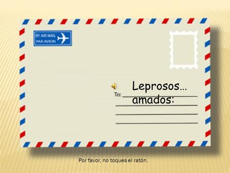 Leprosos… amados: Por favor, no toques el ratón.