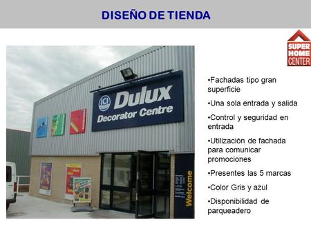 DISEÑO DE TIENDA Fachadas tipo gran superficie Una sola entrada y salida Control y seguridad en entrada Utilización de fachada para comunicar promociones.