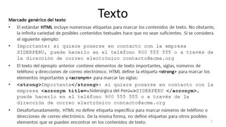 Texto Marcado genérico del texto El estándar HTML incluye numerosas etiquetas para marcar los contenidos de texto. No obstante, la infinita variedad de.