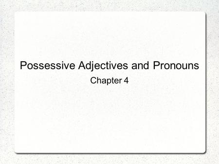 Possessive Adjectives and Pronouns Chapter 4. Stressed possessive adjectives Masculine Feminine mío(s) mía(s) my; (of) mine tuyo(s) tuya(s) your; (of)